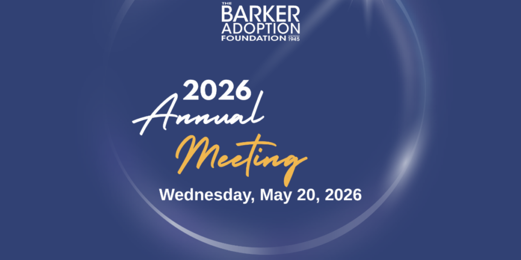 The Barker Adoption Foundation’s 2026 Annual Meeting