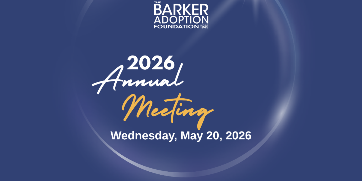 The Barker Adoption Foundation’s 2026 Annual Meeting